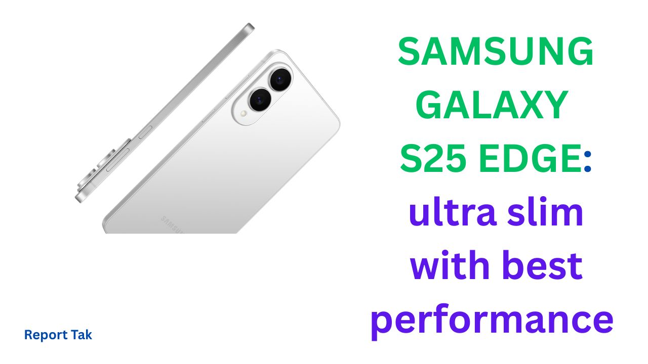 SAMSUNG GALAXY S25 EDGE अल्ट्रा-स्लिम डिज़ाइन और पावरफुल परफॉरमेंस
